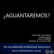 ¿AGUANTAREMOS? - Por ALCIBÍADES GONZÁLEZ DELVALLE - Domingo, 26 de Julio de 2020